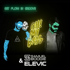 Samuel Boogie & Elevic - Get Flow In Groove [OH! MY BASS]