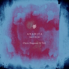 Chris Dogzout X  ŸAL - Anahita Ft. GRIM