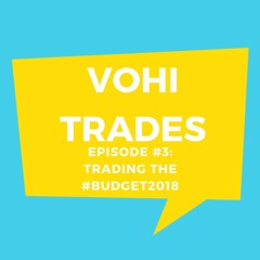 Episode 3 - Trading The Budget 2018