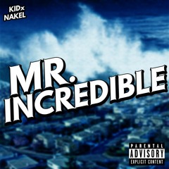 MR. INCREDIBLE [FEAT. NAKEL] [PROD. FIEND]