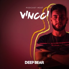 VINCCI @ Deep Bear Podcast #007