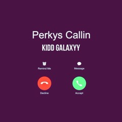 Perkys Callin"