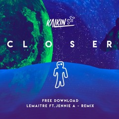 Lemaitre ft Jennie - Closer (Kalkin Bootleg)FREE DOWNLOAD