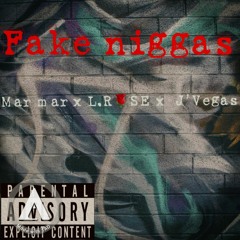 Fake Niggas -MarMar Ft. LROSE x J'VEGAS