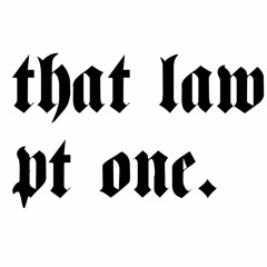 THAT LAW PT 1