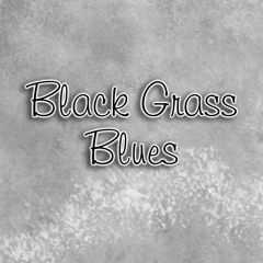 Black Grass Blues (Original)