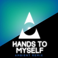 Hands To Myself (Ambient / Deconstructed Remix)