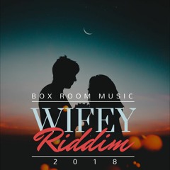 Box Room Music - Wifey Riddim 2018