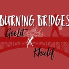 Burning Bridges Ft. Khalif