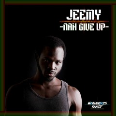 Jeemy - Nah Give Up (World Roots Family) <441 Riddim>
