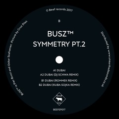 B2. BUSZ™ - Dubai (Kuba Sojka Remix) (BEEFEP017 Dubai - Symmetry pt.2 Album Sampler)