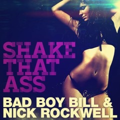 Bad Boy Bill & Nick Rockwell - Shake That Ass (Re-Work)