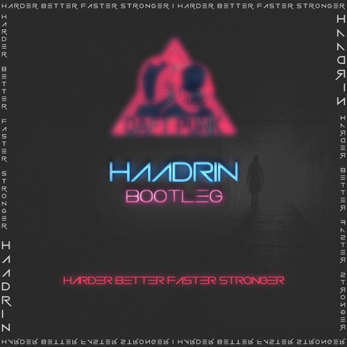 HARDER BETTER FASTER STRONGER - Daft Punk (haadrin Bootleg)