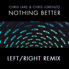 Nothing Better (Left/Right Remix)- Chris Lake, Chris Lorenzo