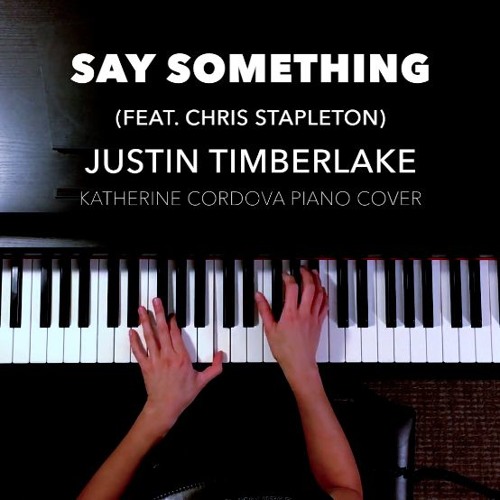 Stream Justin Timberlake - Say Something feat. Chris Stapleton (Katherine  Cordova piano cover) by Katherine Cordova | Listen online for free on  SoundCloud