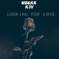 MB&KK & K3V - Looking For Love