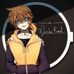Maubox feat. Kagamine Len - El Mundo Real (beta)
