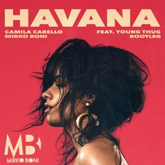 Camila Cabello - Havana feat. Young Thug (Mirko Boni Bootleg)