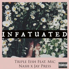 Triple Eish feat Mic Nash X Jay press - Infatuated