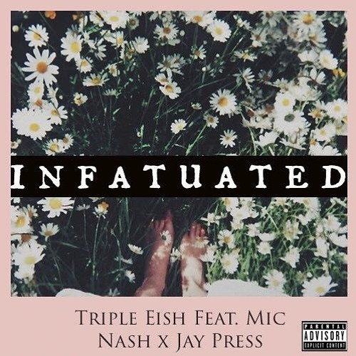 Triple Eish feat Mic Nash X Jay press - Infatuated