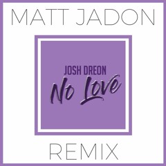 Josh Dreon - No Love (Matt Jadon Remix)