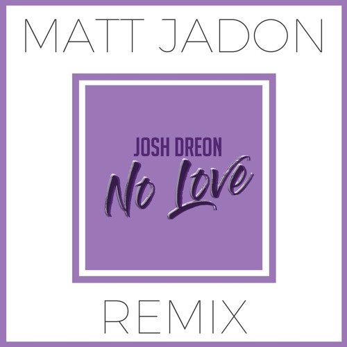 Josh Dreon - No Love (Matt Jadon Remix)