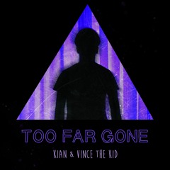 KIAN & Vince The Kid - Too Far Gone