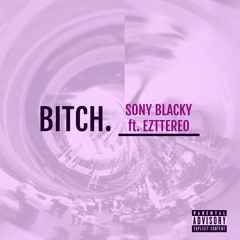 Sony Blacky ft. Eztereo - Bitch (Prod.by Ezttereo Producce)