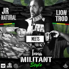 Jr Natural Meets Lion Trod Inna Militant Style