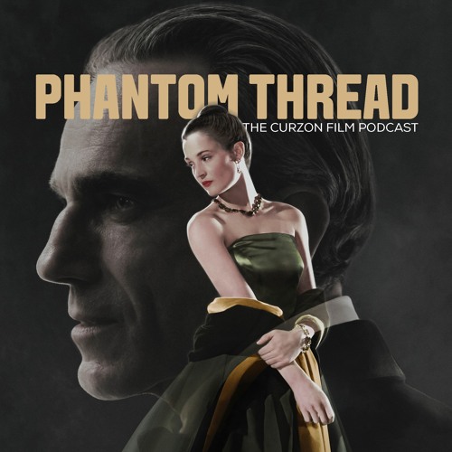PHANTOM THREAD | The Curzon Film Podcast