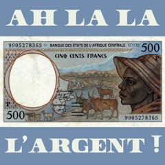 "Ah La La L'Argent !", Vol. 1 • $oucis Monétaires en Afrique Francophone