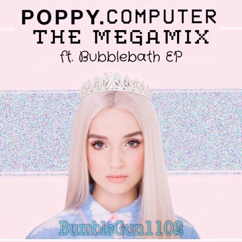 POPPY.COMPUTER (THE MEGAMIX)| BumbleGun1102