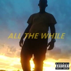 All The While
