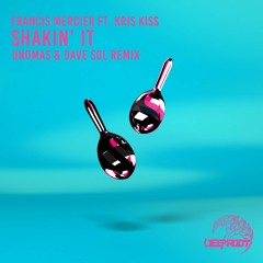 Francis Mercier ft. Kris Kiss – Shakin' It (Unomas And Dave Sol Remix)
