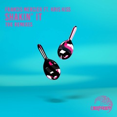 Francis Mercier ft. Kris Kiss – Shakin It (The Remixes)