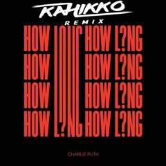 Charlie Puth - How Long (Kahikko Remix)