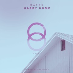 Matrx - Happy Home // TR003