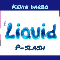 Liquid ft.  P-Slash