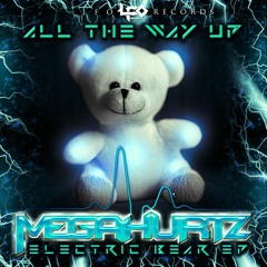 MegaHurtz - All The Way Up - Electric Bear EP [FREE DOWNLOAD]