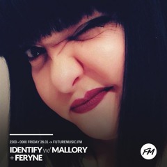 Mallory - IDENTIFY - 26.01.2018 w/ Feryne guest mix