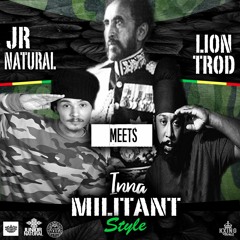 Jr Natural Meets Lion Trod Inna Militant Style - 2018