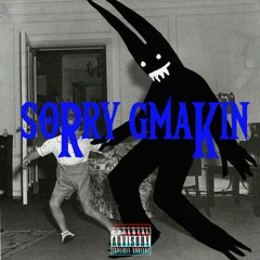Sorry Gmakin