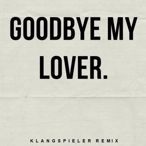Stream James Blunt - Goodbye My Lover (Klangspieler Remix) by KLΛNGSPIELER.  | Listen online for free on SoundCloud