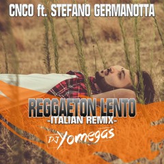 CNCO Vs. Stefano Germanotta - Reggaeton Lento (Italian Remix Dj Yomegas Edit.)