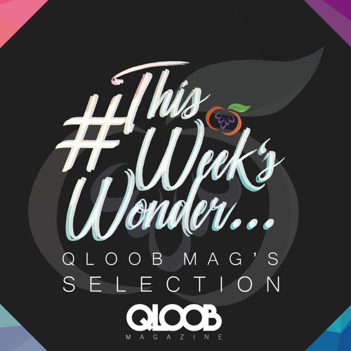 Qloob Mag's Selection: #ThisWeeksWonder - February's 2nd