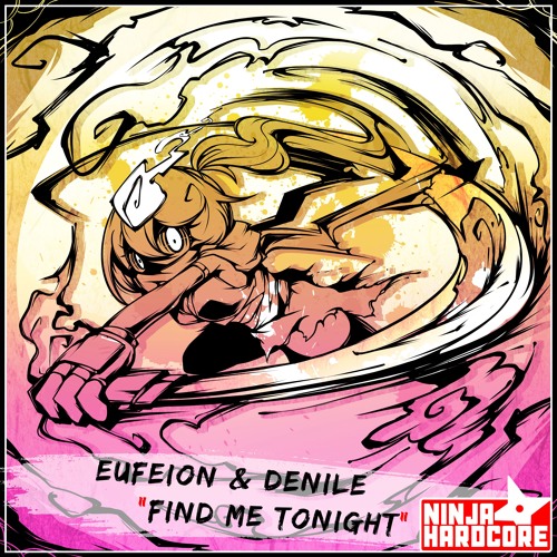 Eufeion & Denile - Find Me Tonight (Ninja Hardcore) - OUT NOW!!!
