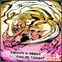 Eufeion & Denile - 'Find Me Tonight' [Ninja Hardcore]