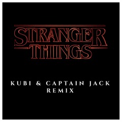 Kubi & Captain Jack - Stranger Things (Remix)