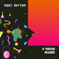 Night Rhythm (a phaxas rework)
