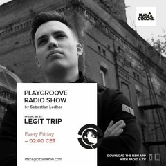 Play Groove RadioShow On Ibiza Global Radio Guest Mix By Legit Trip